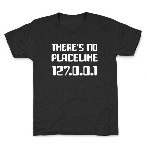 There's No Place Like 127.0.0.1 Kids T-Shirt