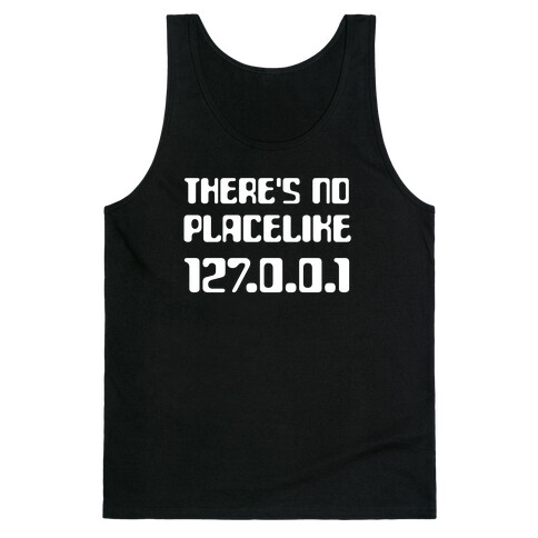 There's No Place Like 127.0.0.1 Tank Top