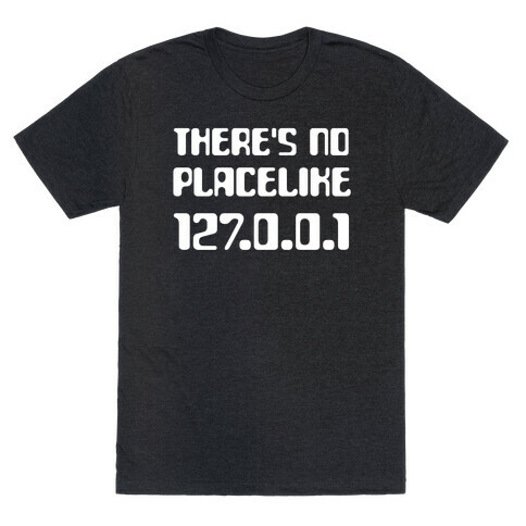 There's No Place Like 127.0.0.1 T-Shirt