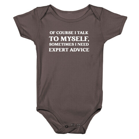 Of Course I Talk To Myself, Sometimes I Need Expert Advice Baby One-Piece