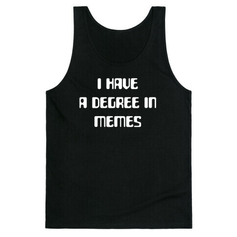 I Have A Degree In Memes Tank Top