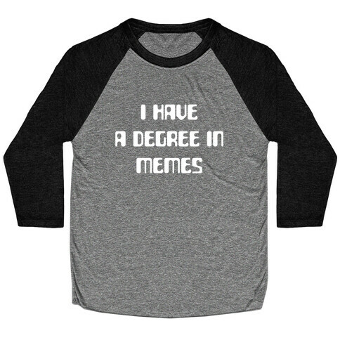 I Have A Degree In Memes Baseball Tee