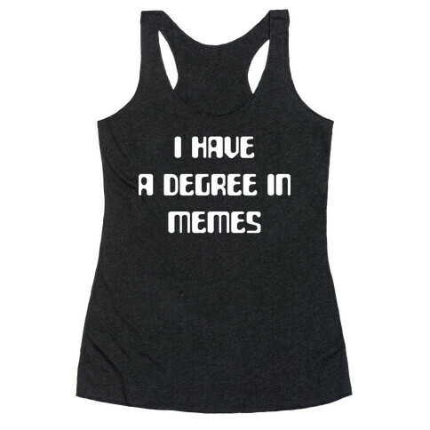 I Have A Degree In Memes Racerback Tank Top