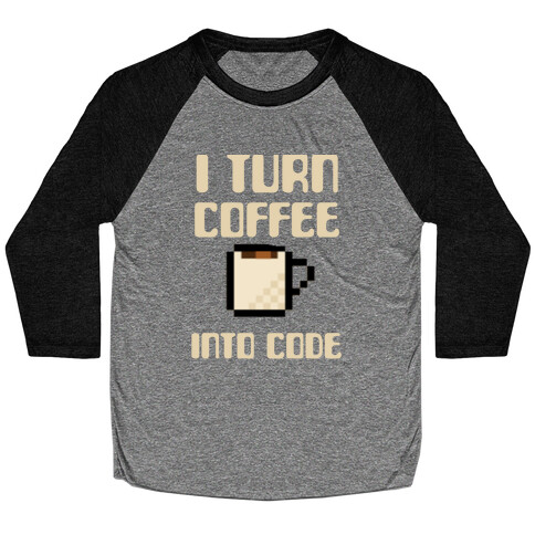 I Turn Coffee Into Code Baseball Tee