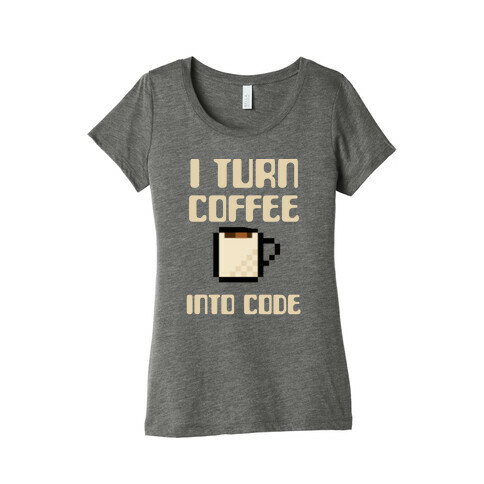 I Turn Coffee Into Code Womens T-Shirt