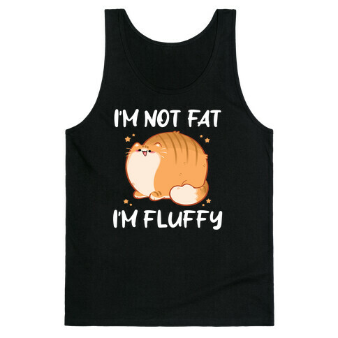 I'm Not Fat, I'm Fluffy Tank Top