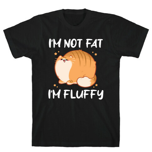 I'm Not Fat, I'm Fluffy T-Shirt