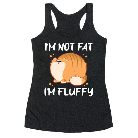 I'm Not Fat, I'm Fluffy Racerback Tank Top