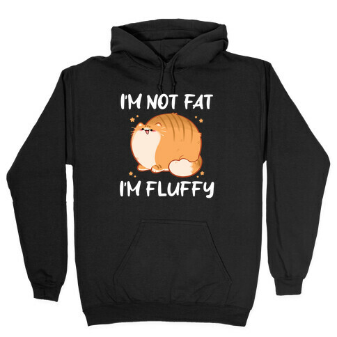 I'm Not Fat, I'm Fluffy Hooded Sweatshirt