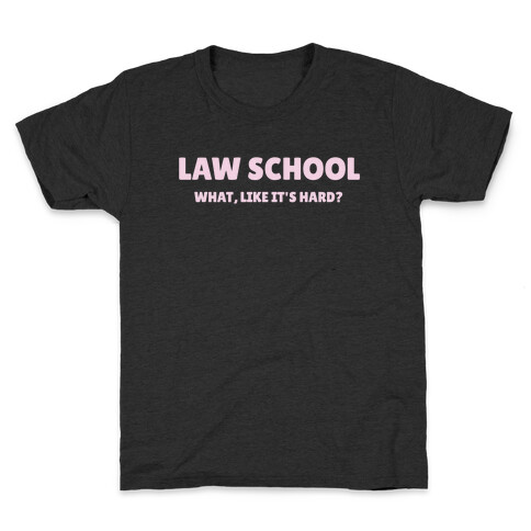 Law School: What, Like It's Hard? Kids T-Shirt