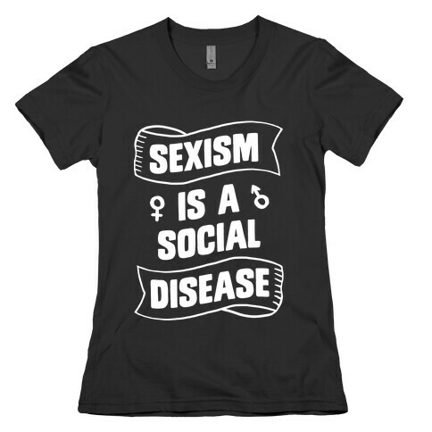 Sexism is a Social Disease Womens T-Shirt