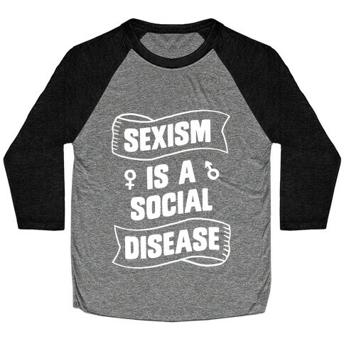 Sexism is a Social Disease Baseball Tee