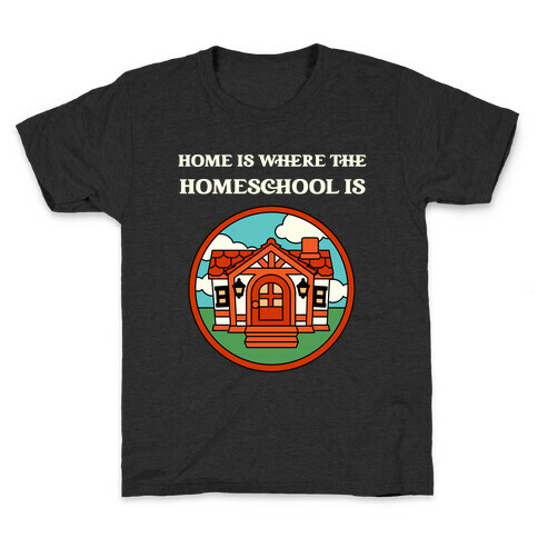 Home Is Where The Homeschool Is Kids T-Shirt
