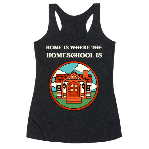 Home Is Where The Homeschool Is Racerback Tank Top