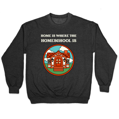 Home Is Where The Homeschool Is Pullover