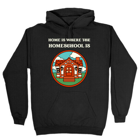 Home Is Where The Homeschool Is Hooded Sweatshirt