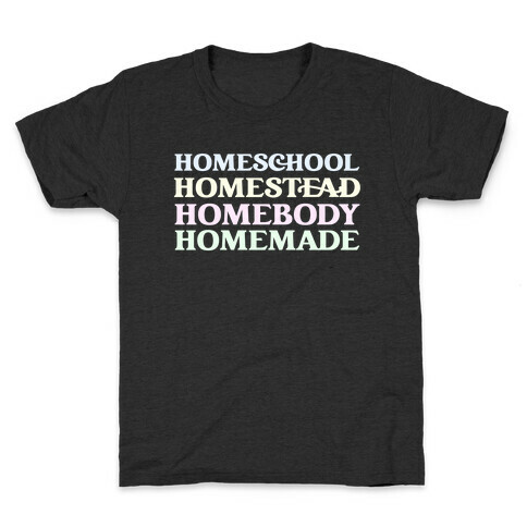 Homeschool, Homestead, Homebody, Homemade  Kids T-Shirt