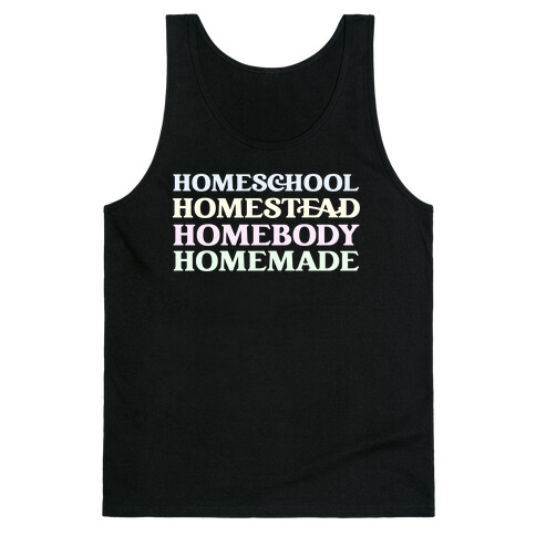 Homeschool, Homestead, Homebody, Homemade  Tank Top