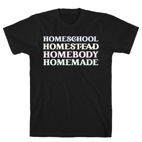 Homeschool, Homestead, Homebody, Homemade  T-Shirt