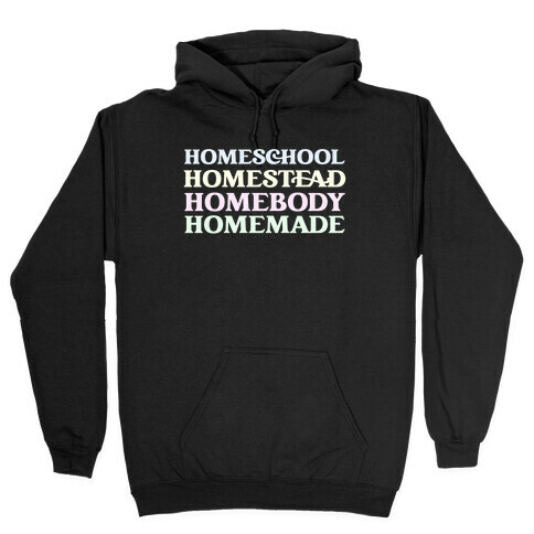 Homeschool, Homestead, Homebody, Homemade  Hooded Sweatshirt