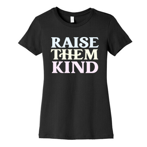 Raise Them Kind Womens T-Shirt