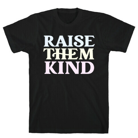 Raise Them Kind T-Shirt