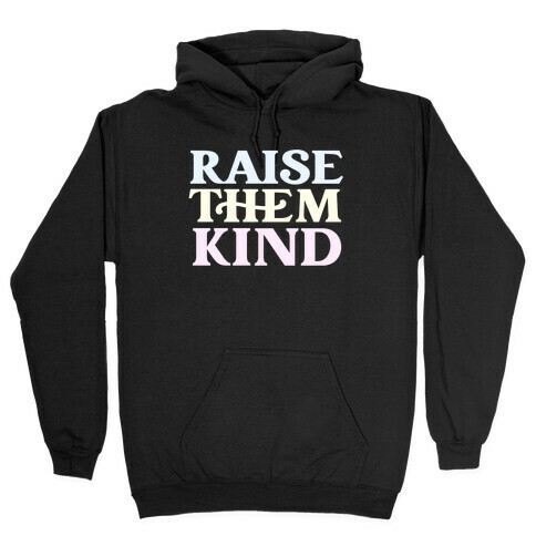 Raise Them Kind Hooded Sweatshirt