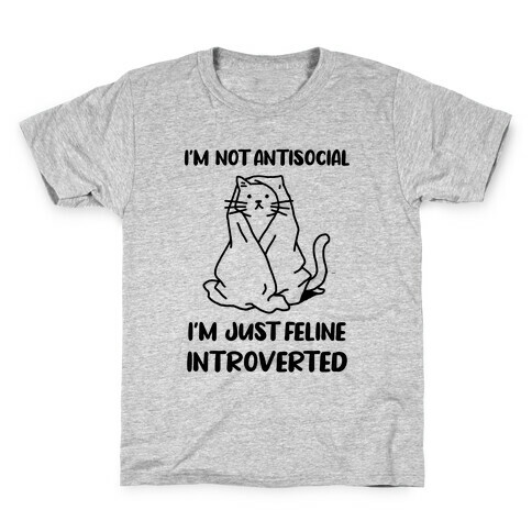 I'm Not Antisocial, I'm Just Feline Introverted Kids T-Shirt