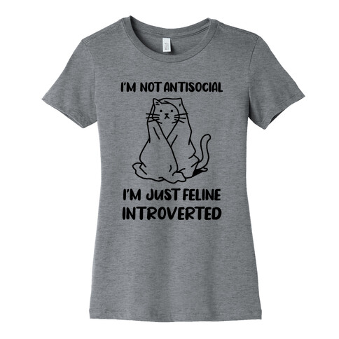 I'm Not Antisocial, I'm Just Feline Introverted Womens T-Shirt