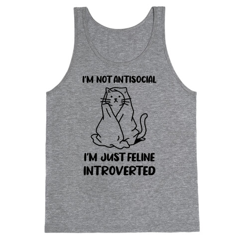 I'm Not Antisocial, I'm Just Feline Introverted Tank Top