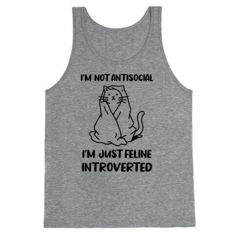 I'm Not Antisocial, I'm Just Feline Introverted Tank Top