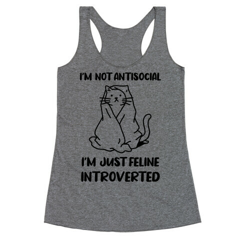 I'm Not Antisocial, I'm Just Feline Introverted Racerback Tank Top