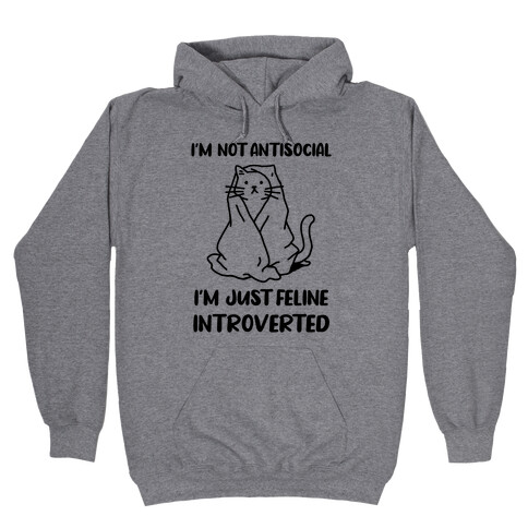 I'm Not Antisocial, I'm Just Feline Introverted Hooded Sweatshirt