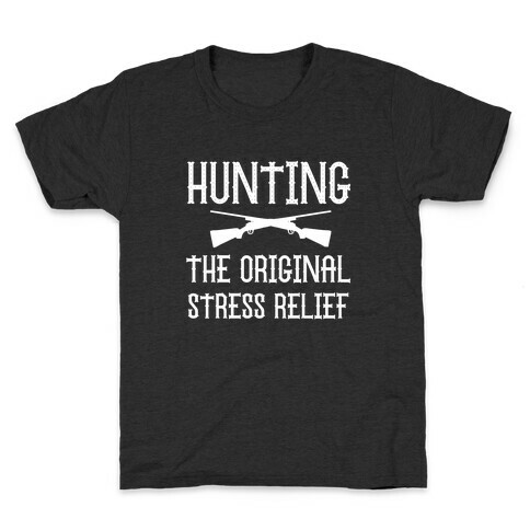 Hunting, The Original Stress Relief. Kids T-Shirt