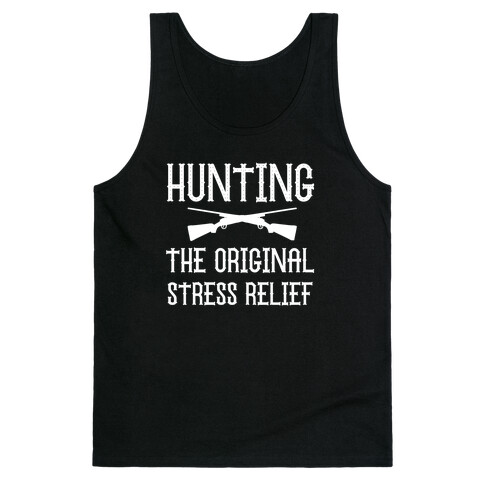 Hunting, The Original Stress Relief. Tank Top