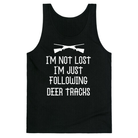 I'm Not Lost, I'm Just Following Deer Tracks. Tank Top