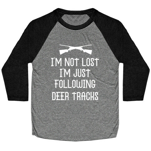 I'm Not Lost, I'm Just Following Deer Tracks. Baseball Tee