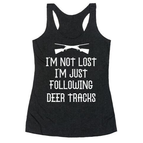 I'm Not Lost, I'm Just Following Deer Tracks. Racerback Tank Top