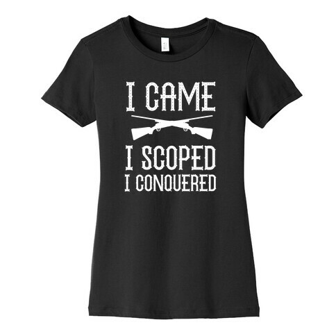 I Came, I Scoped, I Conquered Womens T-Shirt