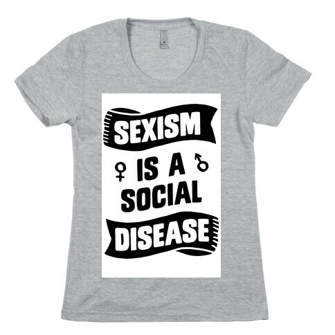 Sexism is a Social Disease Womens T-Shirt