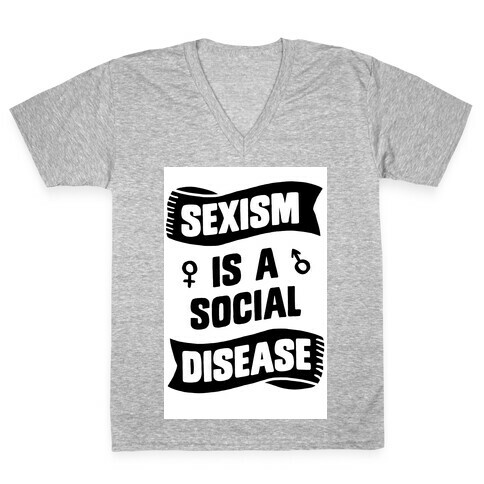 Sexism is a Social Disease V-Neck Tee Shirt