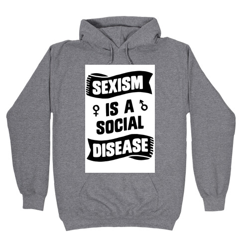Sexism is a Social Disease Hooded Sweatshirt