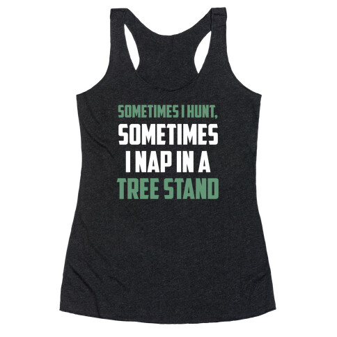 Sometimes I Hunt, Sometimes I Nap In A Tree Stand Racerback Tank Top