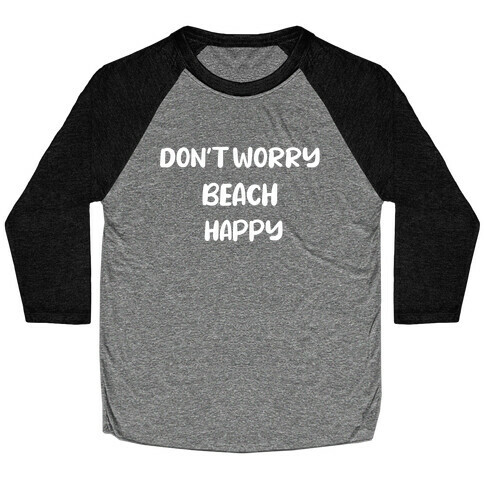 Don't Worry Beach Happy Baseball Tee