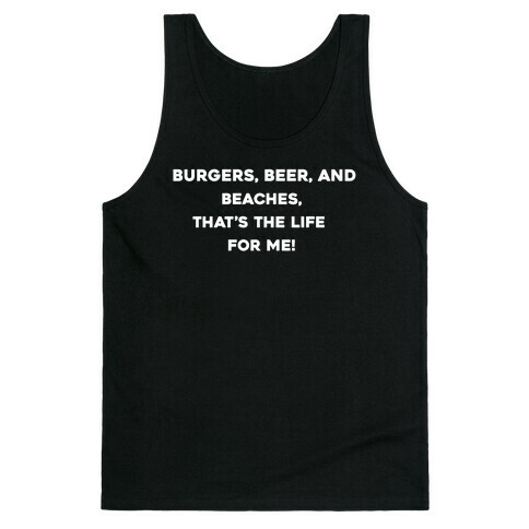 Burgers, Beer, And Beaches, That's The Life For Me! Tank Top