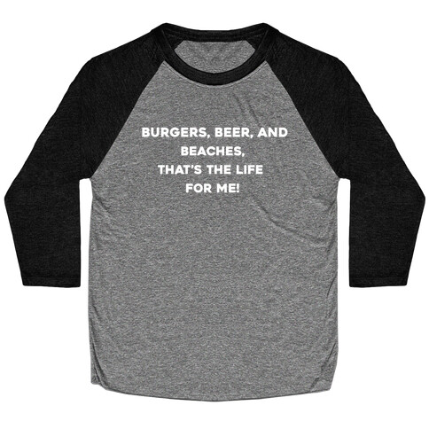 Burgers, Beer, And Beaches, That's The Life For Me! Baseball Tee