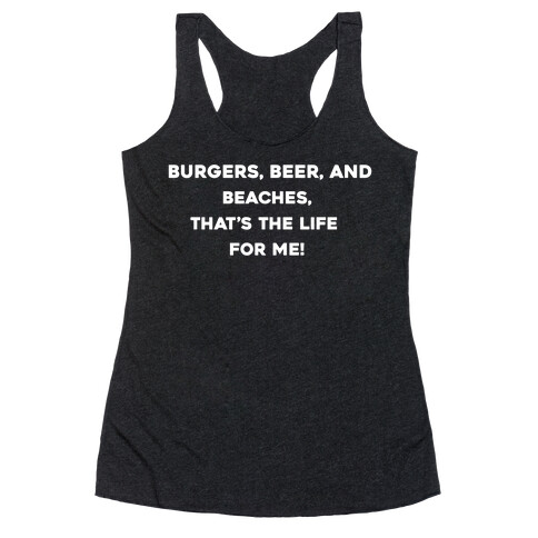 Burgers, Beer, And Beaches, That's The Life For Me! Racerback Tank Top