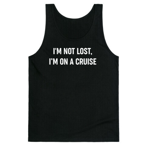 I'm Not Lost, I'm On A Cruise Tank Top