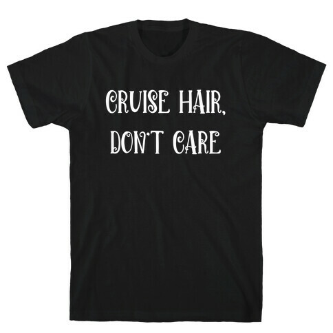 Cruise Hair, Don't Care T-Shirt