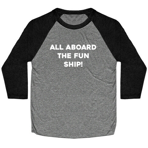 All Aboard The Fun Ship! Baseball Tee